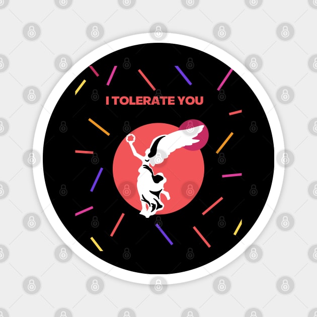i tolerate you Magnet by befine01